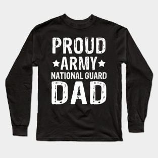 Proud Army National Guard Dad 4th of July Fathers Day Gift Long Sleeve T-Shirt